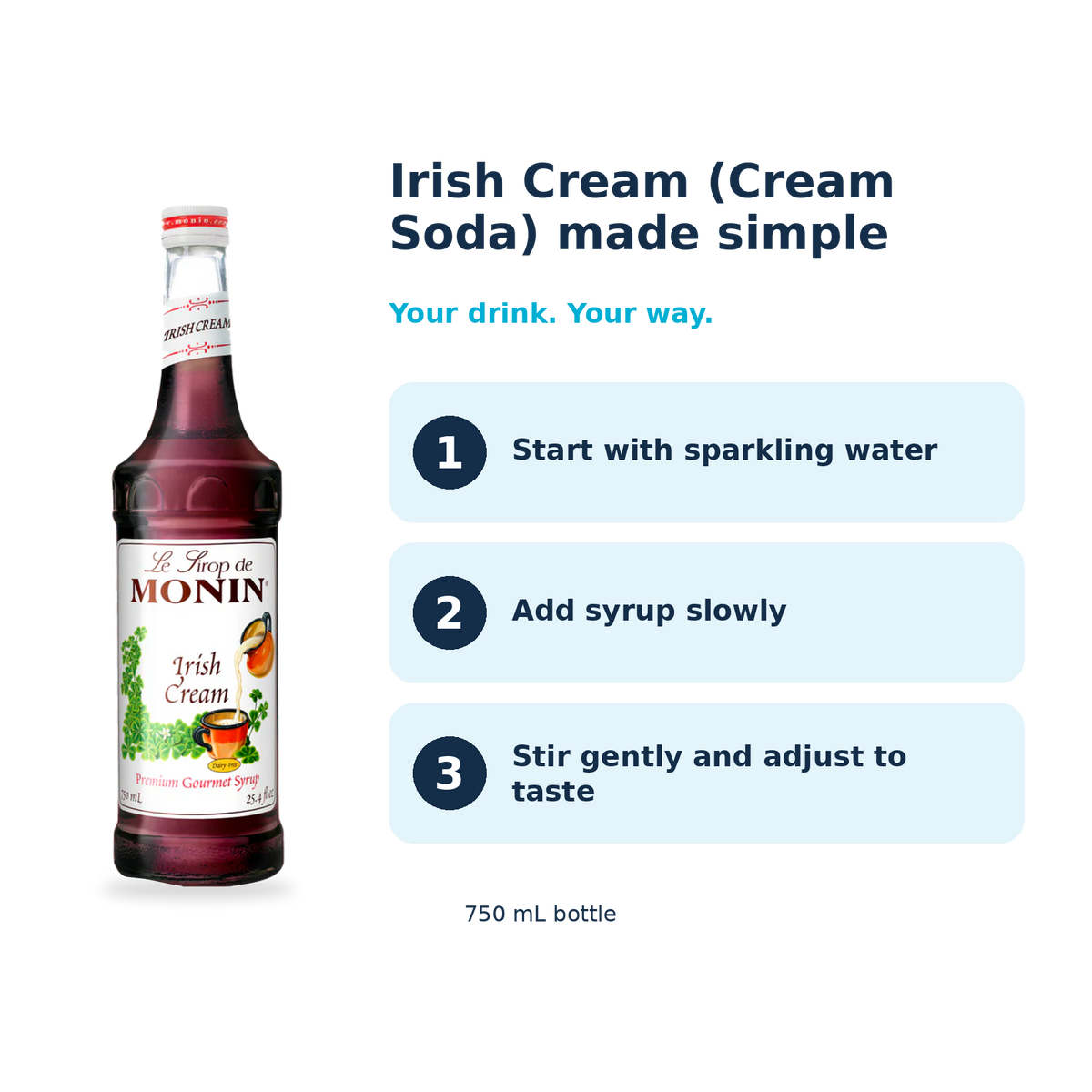 Monin Irish Cream (Cream Soda) syrup: start with sparkling water, add syrup slowly, stir gently and adjust to taste