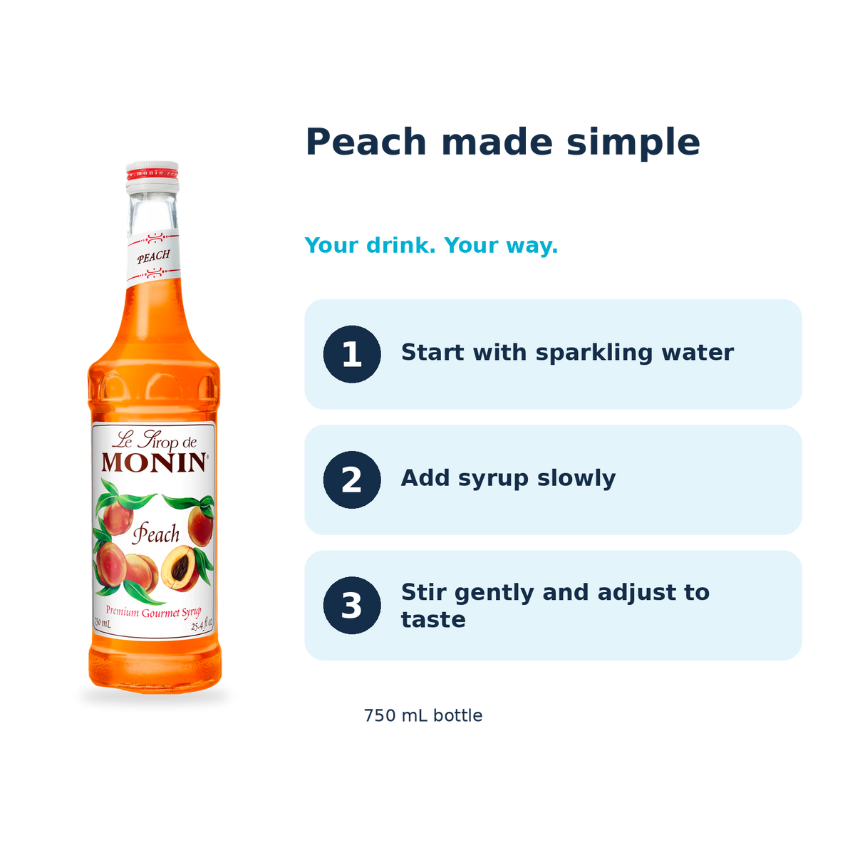 Monin Peach syrup: start with sparkling water, add syrup slowly, stir gently and adjust to taste