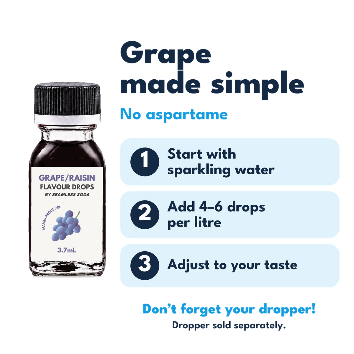 Grape Flavour Drops. No aspartame. Add 4–6 drops per litre of carbonated water. Dropper sold separately.